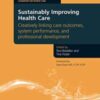 Sustainably Improving Health Care: Creatively Linking Care Outcomes, System Performance and Professional Development