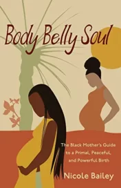 Body Belly Soul: The Black Mother's Guide to a Primal, Peaceful, and Powerful Birth (EPUB)