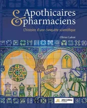 Apothicaires et pharmaciens: L'histoire d'une conquête scientifique