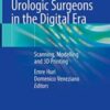 Anatomy for Urologic Surgeons in the Digital Era: Scanning, Modelling and 3D Printing 1st ed