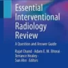 Essential Interventional Radiology Review: A Question and Answer Guide (