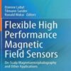 Flexible High Performance Magnetic Field Sensors: On-Scalp Magnetoencephalography and Other Applications (Original PDF