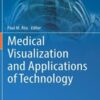 Medical Visualization and Applications of Technology (Biomedical Visualization, 1) (Original PDF