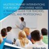 Multidisciplinary Interventions for People with Diverse Needs - A Training Guide for Teachers, Students, and Professionals