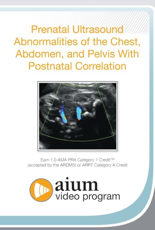 AIUM Prenatal Ultrasound Abnormalities of the Chest, Abdomen, and Pelvis With Postnatal Correlation (CME VIDEOS)