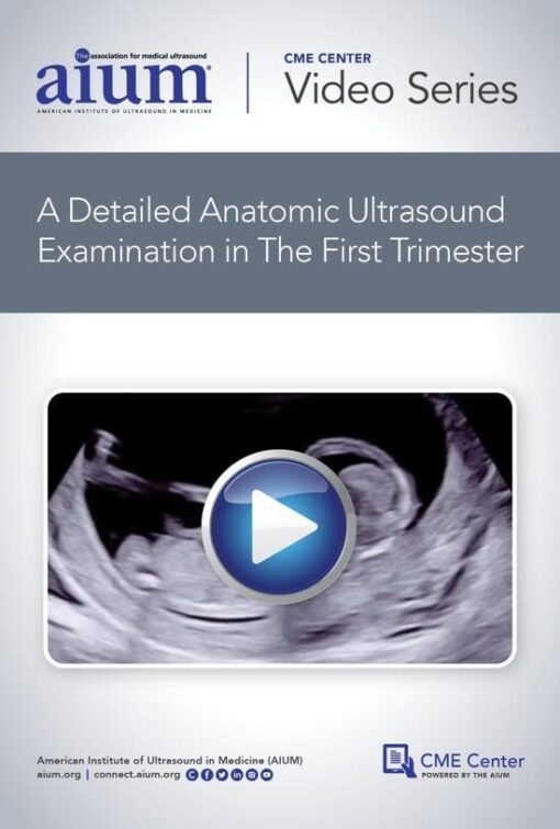 AIUM How to Perform a Detailed Anatomic Ultrasound Examination in the First Trimester