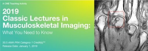 2019 Classic Lectures in Musculoskeletal Imaging: What You Need to Know (CME Videos)