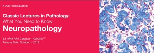 Classic Lectures in Pathology: What You Need to Know: Neuropathology 2018 (CME VIDEOS)