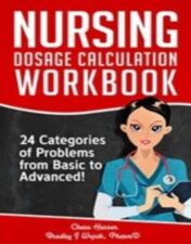 Nursing Dosage Calculation Workbook: 24 Categories Of Problems From Basic To Advanced! (Dosage Calculation Success Series Book 2) 2019Epub+Converted