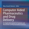 Computer Aided Pharmaceutics and Drug Delivery: An Application Guide for Students and Researchers of Pharmaceutical Sciences