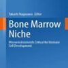 Bone Marrow Niche: Microenvironments Critical for Immune Cell Development (Current Topics in Microbiology and Immunology, 434) 2022 Original PDF