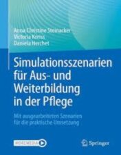 Simulationsszenarien für Aus- und Weiterbildung in der Pflege Mit ausgearbeiteten Szenarien für die praktische Umsetzung 2022 Original pdf+videos