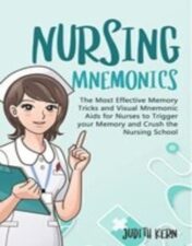 Nursing Mnemonics: The Most Effective Memory Tricks and Visual Mnemonic Aids for Nurses to Trigger your Memory and Crush the Nursing School 2021 Epub+Converted