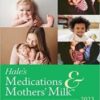 Hale’s Medications & Mothers’ Milk 2023: A Manual of Lactational Pharmacology 20th Edition 2022 Original PDF