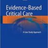 Evidence-Based Critical Care: A Case Study Approach, 2nd Edition (Original PDF