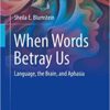 When Words Betray Us: Language, the Brain, and Aphasia (Original PDF from Publisher)