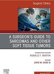 A Surgeon’s Guide to Sarcomas and Other Soft Tissue Tumors, An Issue of Surgical Clinics, E-Book (The Clinics: Internal Medicine)