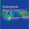 Androgenetic Alopecia From A to Z: Vol.3 Hair Restoration Surgery, Alternative Treatments, and Hair Care