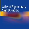 Atlas of Pigmentary Skin Disorders