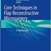 Core Techniques in Flap Reconstructive Microsurgery: A Stepwise Guide