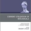 Current Utilization of Biologicals, An Issue of Facial Plastic Surgery Clinics of North America (Volume 26-4) (The Clinics: Surgery, Volume 26-4)