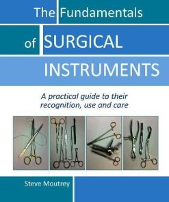 Fundamentals of Surgical Instruments: A Practical Guide to Their Recognition, Use and Care ()