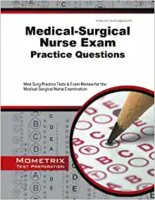 Medical-Surgical Nurse Exam Practice Questions: Med-Surg Practice Tests and Exam Review for the Medical-Surgical Nurse Examination ( + Converted PDF)