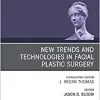 New Trends and Technologies in Facial Plastic Surgery, An Issue of Facial Plastic Surgery Clinics of North America (Volume 27-3) (The Clinics: Surgery, Volume 27-3)