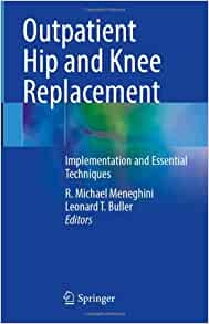 Outpatient Hip and Knee Replacement: Implementation and Essential Techniques