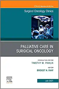 Palliative Care in Surgical Oncology, An Issue of Surgical Oncology Clinics of North America (Volume 30-3) (The Clinics: Surgery, Volume 30-3)