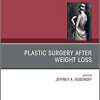 Plastic Surgery After Weight Loss , An Issue of Clinics in Plastic Surgery (Volume 46-1) (The Clinics: Surgery, Volume 46-1)