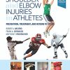 Shoulder and Elbow Injuries in Athletes: Prevention, Treatment and Return to Sport, 1e