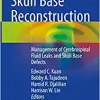 Skull Base Reconstruction: Management of Cerebrospinal Fluid Leaks and Skull Base Defects