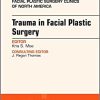 Trauma in Facial Plastic Surgery, An Issue of Facial Plastic Surgery Clinics of North America (Volume 25-4) (The Clinics: Surgery, Volume 25-4)