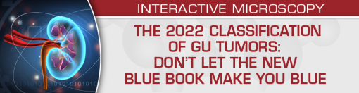 USCAP The 2022 Classification of GU Tumors: Don’t Let the New Blue Book Make You Blue