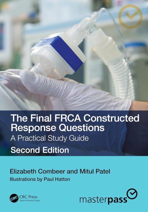 The Final FRCA Constructed Response Questions: A Practical Study Guide (MasterPass) 2e (Original PDF From Publisher)