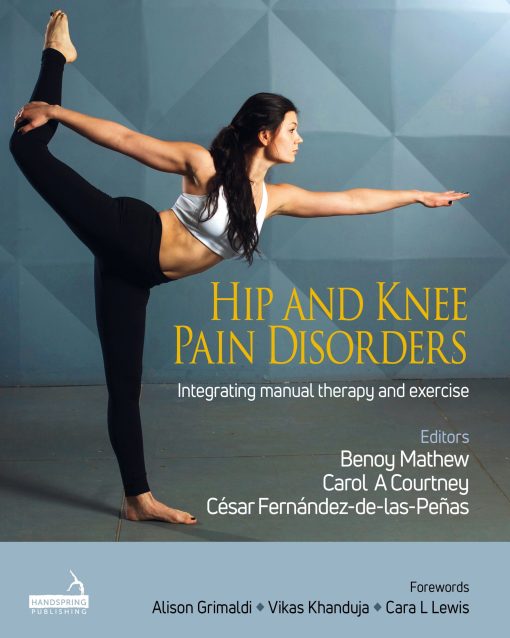 Hip And Knee Pain Disorders: An Evidence-Informed And Clinical-Based Approach Integrating Manual Therapy And Exercise (Original PDF From Publisher)