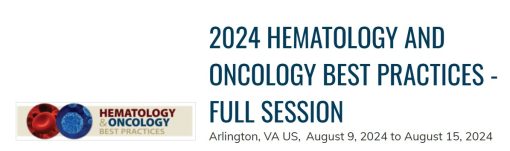 2024 Hematology and Oncology Best Practices ? Full Session (Videos)