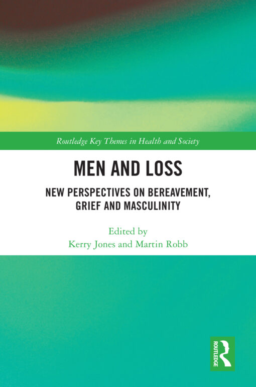 Men and Loss: New Perspectives on Bereavement, Grief and Masculinity (EPUB)