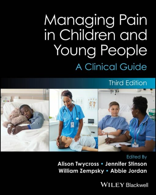 Managing Pain in Children and Young People: A Clinical Guide, 3rd Edition (Original PDF from Publisher)