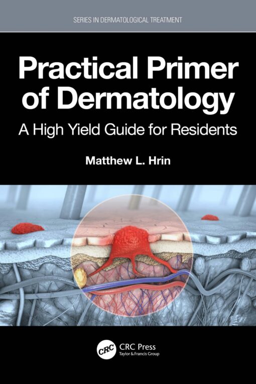 Practical Primer of Dermatology: A High Yield Guide for Residents (Series in Dermatological Treatment) (Original PDF from Publisher)