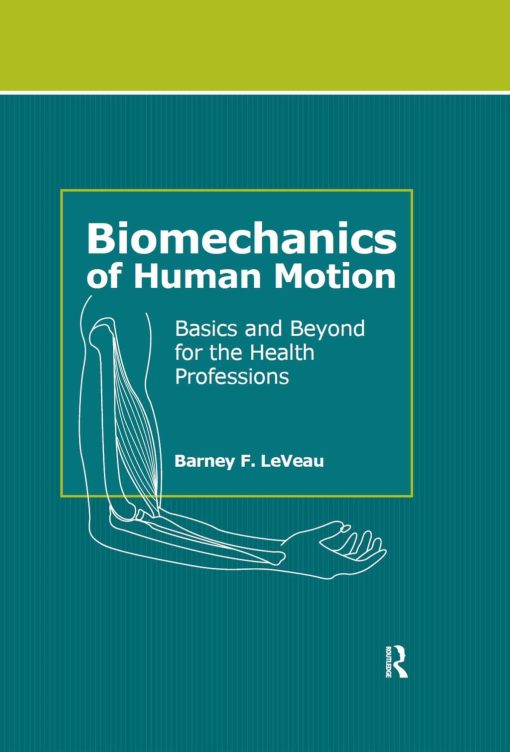 Biomechanics of Human Motion: Basics and Beyond for the Health Professions (Original PDF from Publisher)